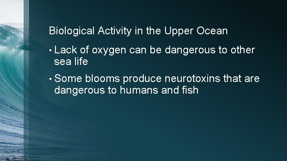 Biological Activity in the Upper Ocean • Lack of oxygen can be dangerous to