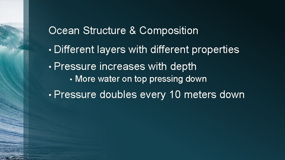 Ocean Structure & Composition • Different layers with different properties • Pressure increases with