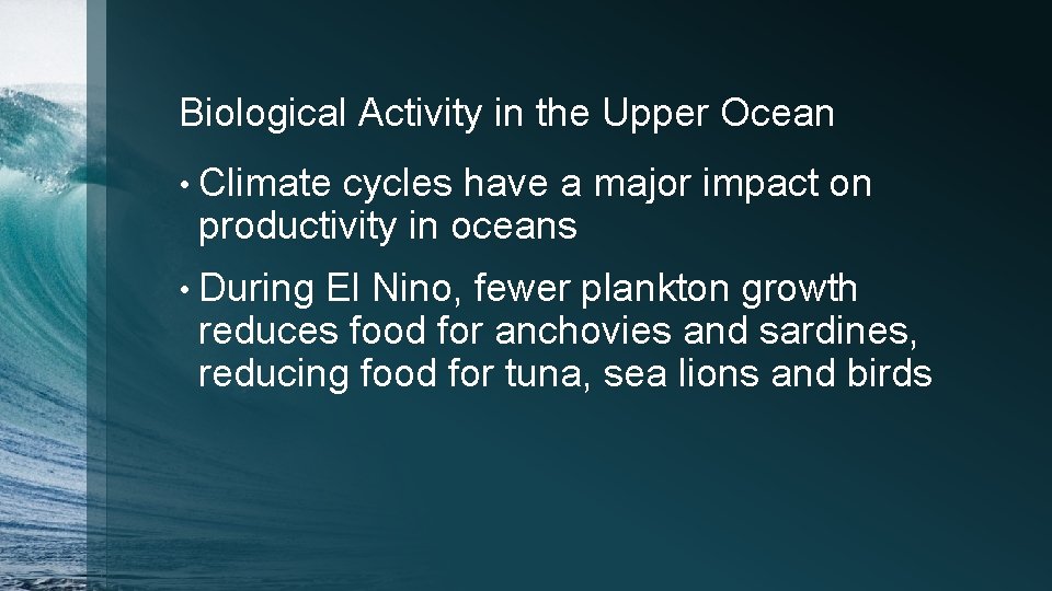 Biological Activity in the Upper Ocean • Climate cycles have a major impact on