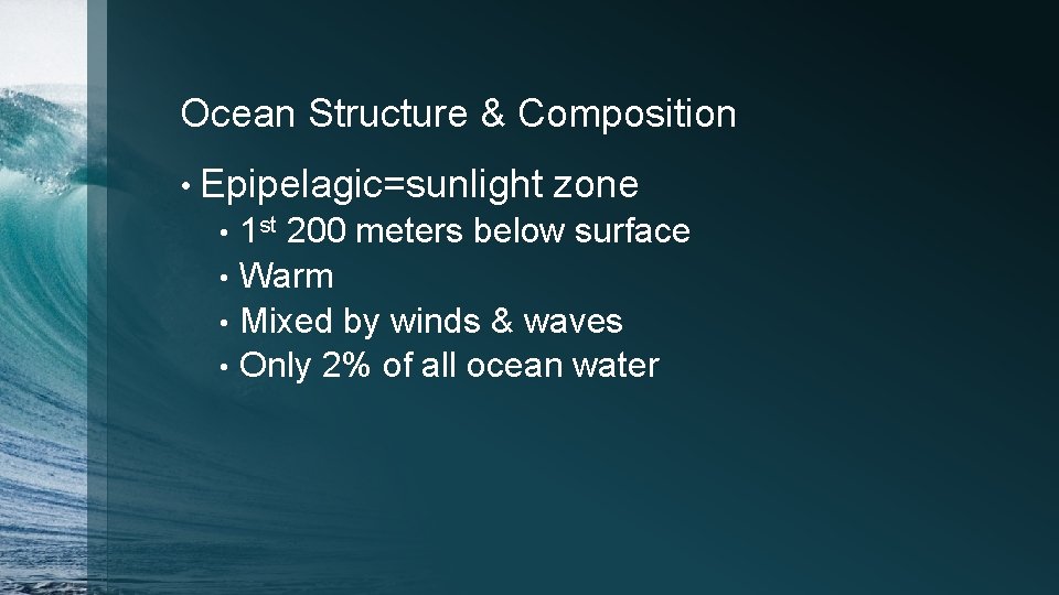 Ocean Structure & Composition • Epipelagic=sunlight zone 1 st 200 meters below surface •