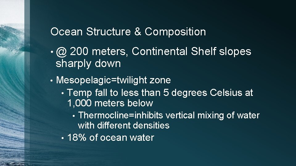 Ocean Structure & Composition • @ 200 meters, Continental Shelf slopes sharply down •
