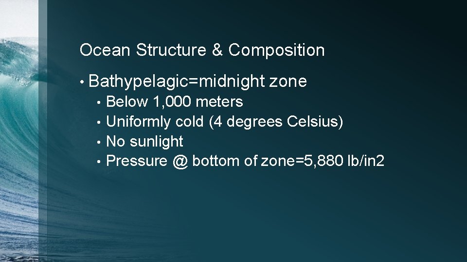 Ocean Structure & Composition • Bathypelagic=midnight zone Below 1, 000 meters • Uniformly cold