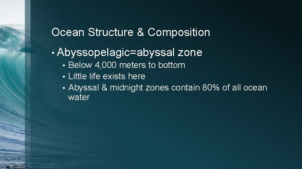 Ocean Structure & Composition • Abyssopelagic=abyssal zone • Below 4, 000 meters to bottom