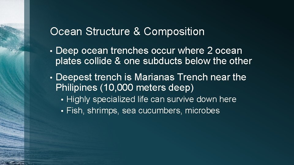 Ocean Structure & Composition • Deep ocean trenches occur where 2 ocean plates collide
