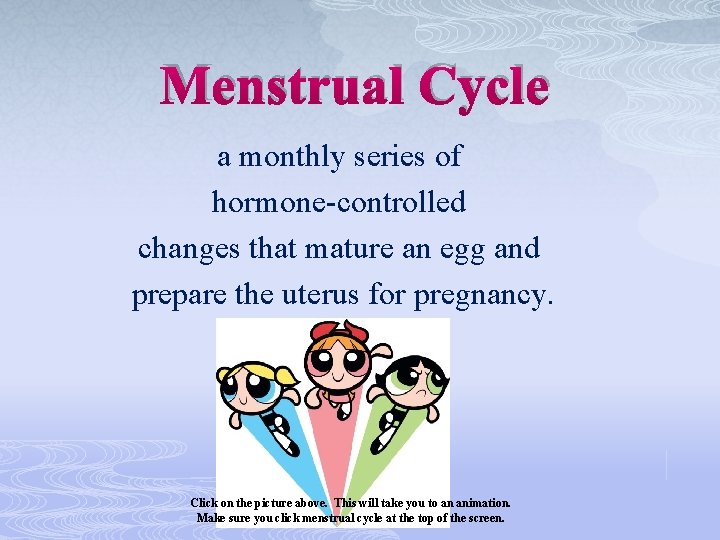 Menstrual Cycle a monthly series of hormone-controlled changes that mature an egg and prepare