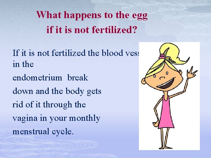 What happens to the egg if it is not fertilized? If it is not