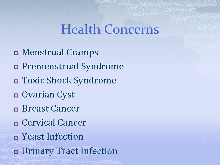 Health Concerns p p p p Menstrual Cramps Premenstrual Syndrome Toxic Shock Syndrome Ovarian