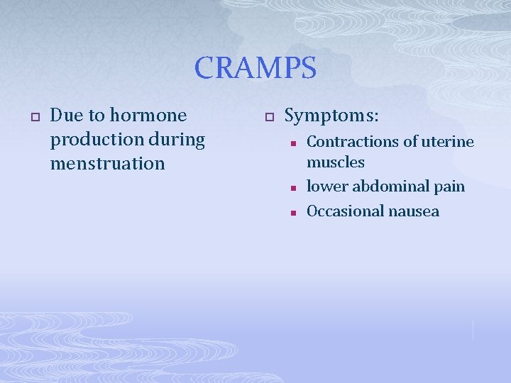 CRAMPS p Due to hormone production during menstruation p Symptoms: n n n Contractions