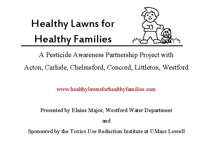 Healthy Lawns for Healthy Families A Pesticide Awareness Partnership Project with Acton, Carlisle, Chelmsford,