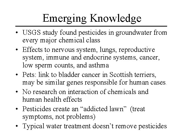 Emerging Knowledge • USGS study found pesticides in groundwater from every major chemical class