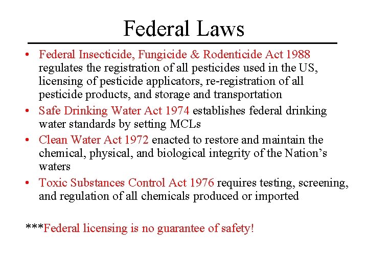 Federal Laws • Federal Insecticide, Fungicide & Rodenticide Act 1988 regulates the registration of