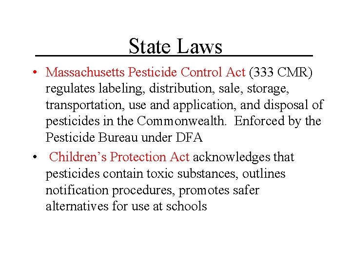 State Laws • Massachusetts Pesticide Control Act (333 CMR) regulates labeling, distribution, sale, storage,