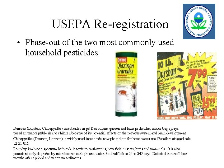 USEPA Re-registration • Phase-out of the two most commonly used household pesticides Dursban (Lorsban,