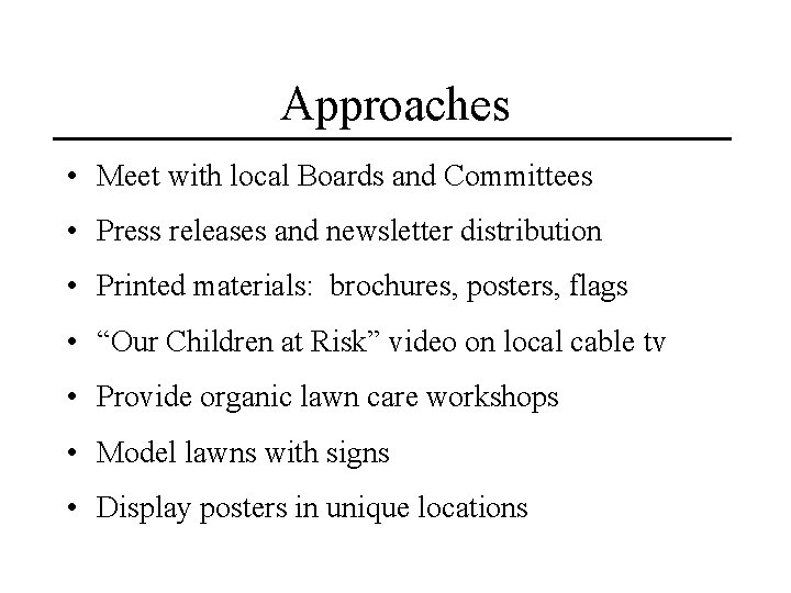 Approaches • Meet with local Boards and Committees • Press releases and newsletter distribution