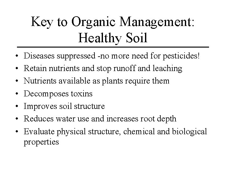 Key to Organic Management: Healthy Soil • • Diseases suppressed -no more need for