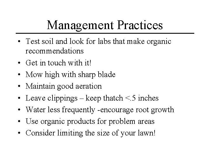 Management Practices • Test soil and look for labs that make organic recommendations •