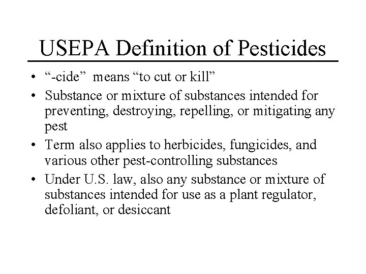 USEPA Definition of Pesticides • “-cide” means “to cut or kill” • Substance or