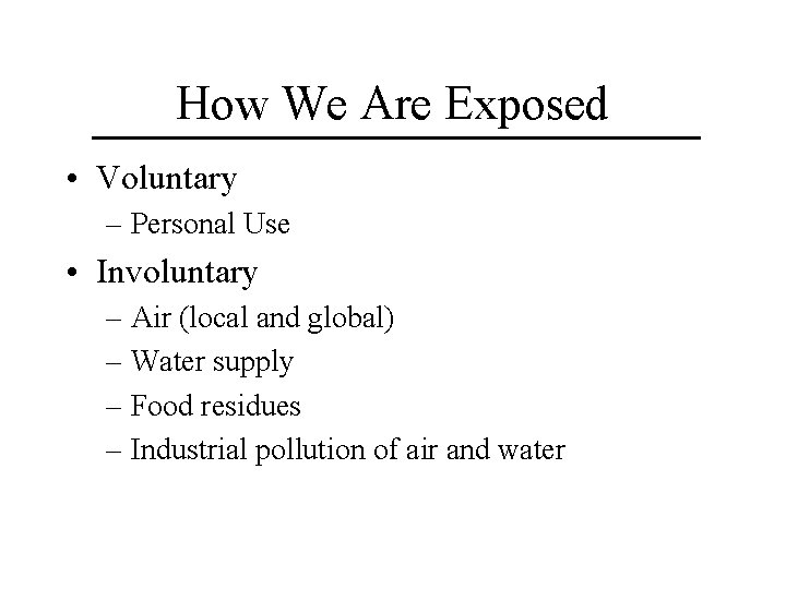 How We Are Exposed • Voluntary – Personal Use • Involuntary – Air (local