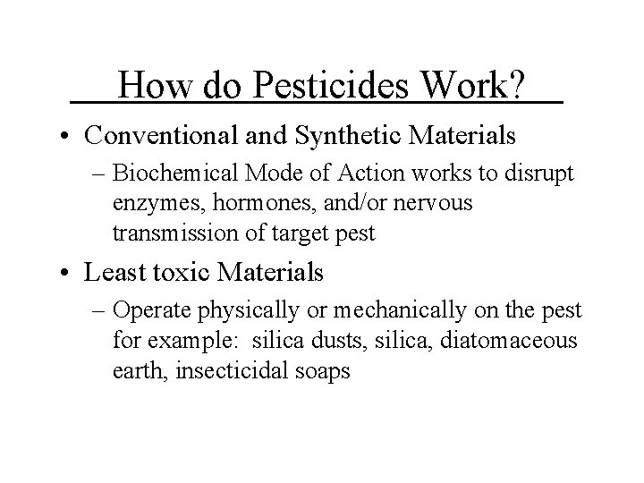 How do Pesticides Work? • Conventional and Synthetic Materials – Biochemical Mode of Action