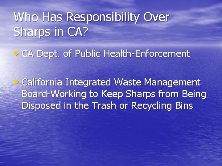 Who Has Responsibility Over Sharps in CA? • CA Dept. of Public Health-Enforcement •