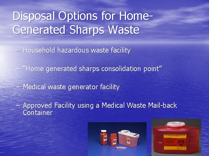 Disposal Options for Home. Generated Sharps Waste – Household hazardous waste facility – “Home