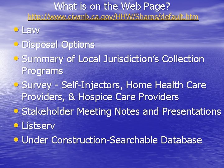 What is on the Web Page? http: //www. ciwmb. ca. gov/HHW/Sharps/default. htm • Law