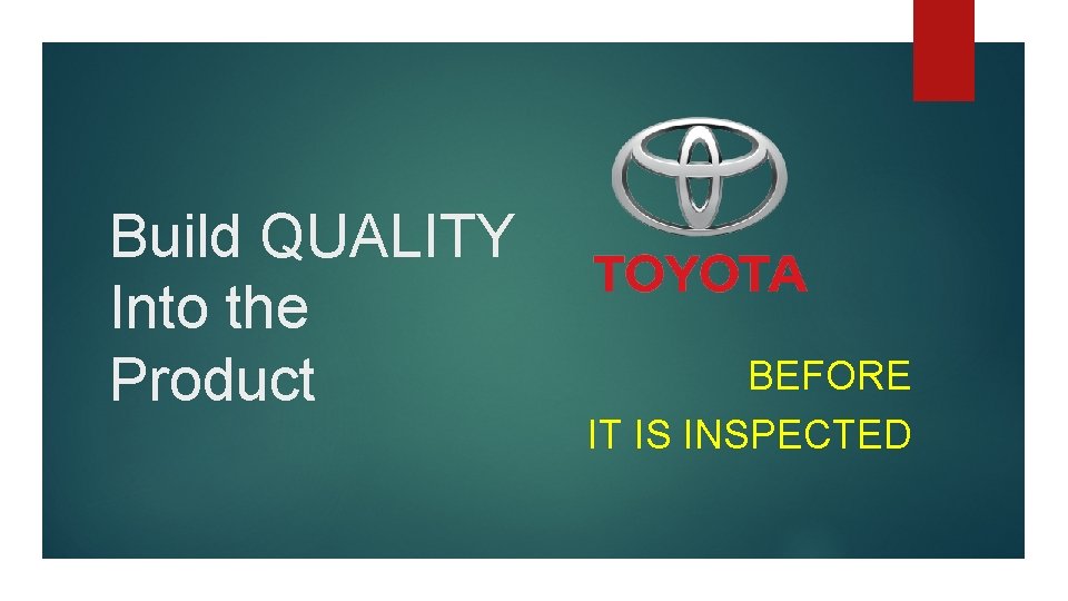 Build QUALITY Into the Product BEFORE IT IS INSPECTED 