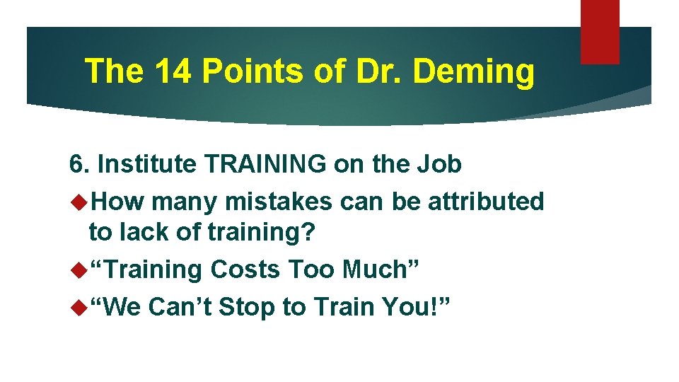 The 14 Points of Dr. Deming 6. Institute TRAINING on the Job How many