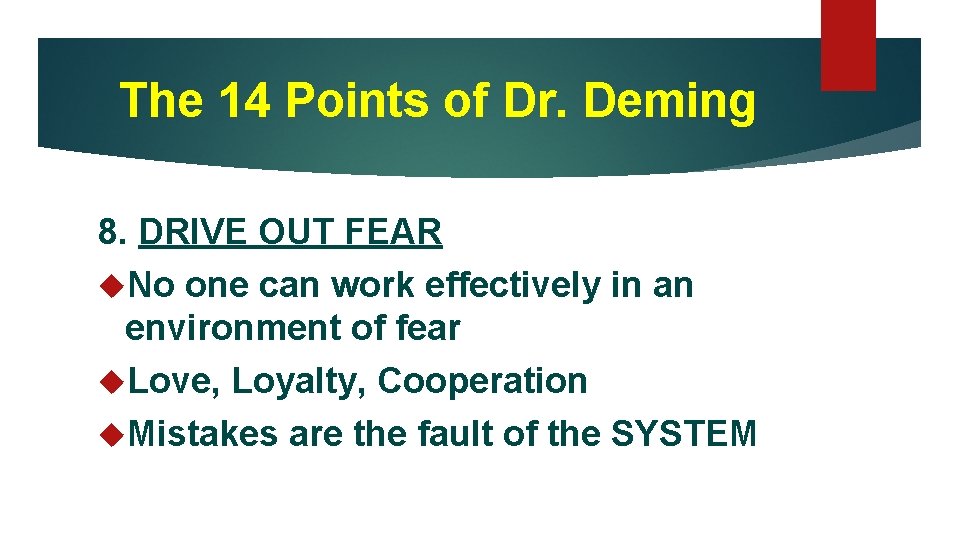The 14 Points of Dr. Deming 8. DRIVE OUT FEAR No one can work