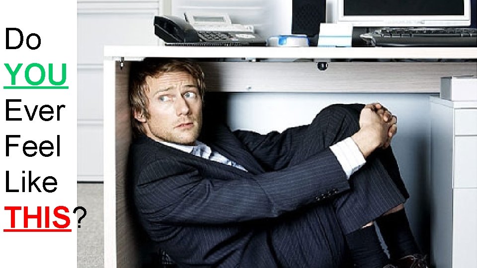 Do YOU Ever Feel Like THIS? 