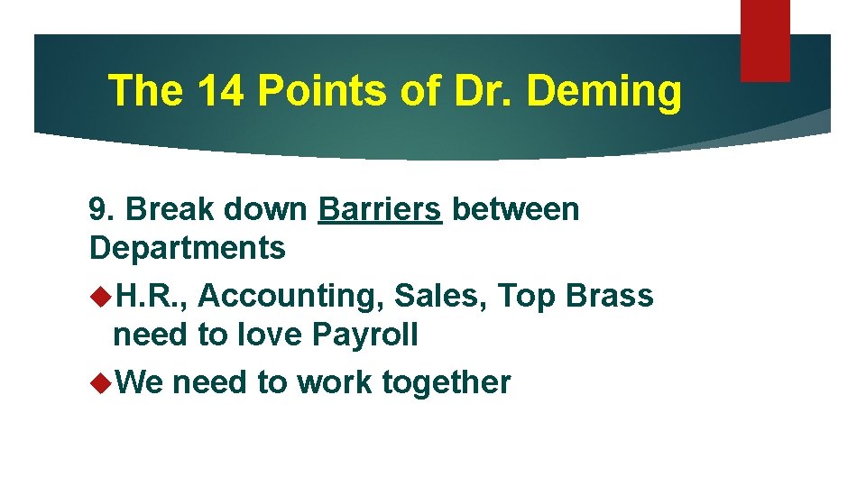 The 14 Points of Dr. Deming 9. Break down Barriers between Departments H. R.