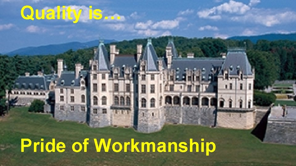 Quality is… Pride of Workmanship 