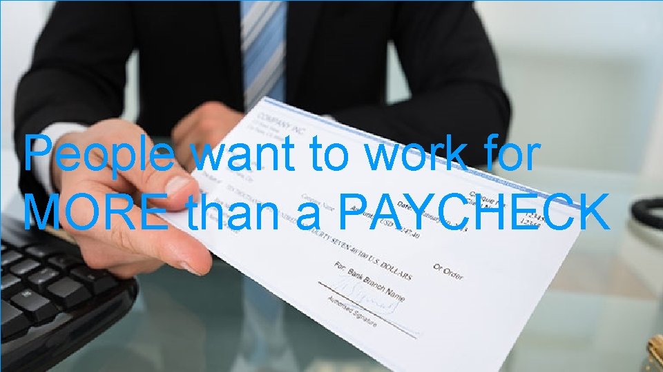 People want to work for MORE than a PAYCHECK 