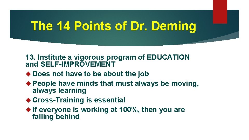 The 14 Points of Dr. Deming 13. Institute a vigorous program of EDUCATION and