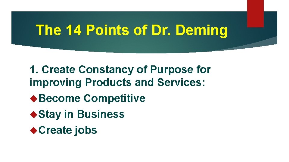 The 14 Points of Dr. Deming 1. Create Constancy of Purpose for improving Products