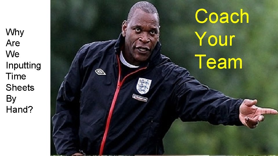 Why Are We Inputting Time Sheets By Hand? Coach Your Team 