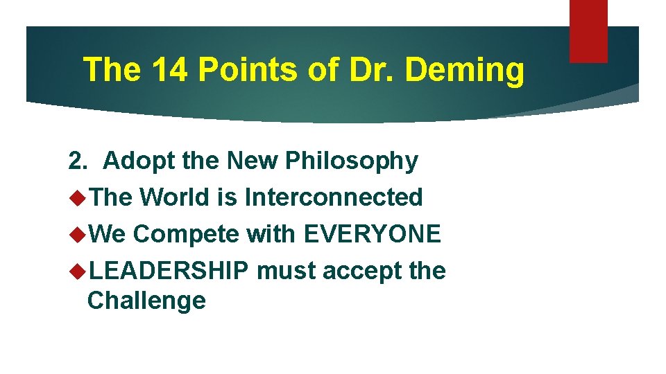 The 14 Points of Dr. Deming 2. Adopt the New Philosophy The World is