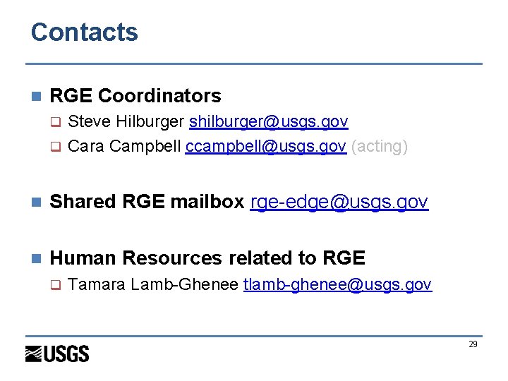 Contacts n RGE Coordinators Steve Hilburger shilburger@usgs. gov q Cara Campbell ccampbell@usgs. gov (acting)