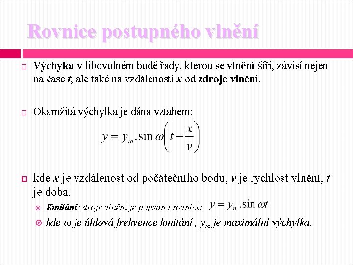 Rovnice postupného vlnění Výchyka v libovolném bodě řady, kterou se vlnění šíří, závisí nejen