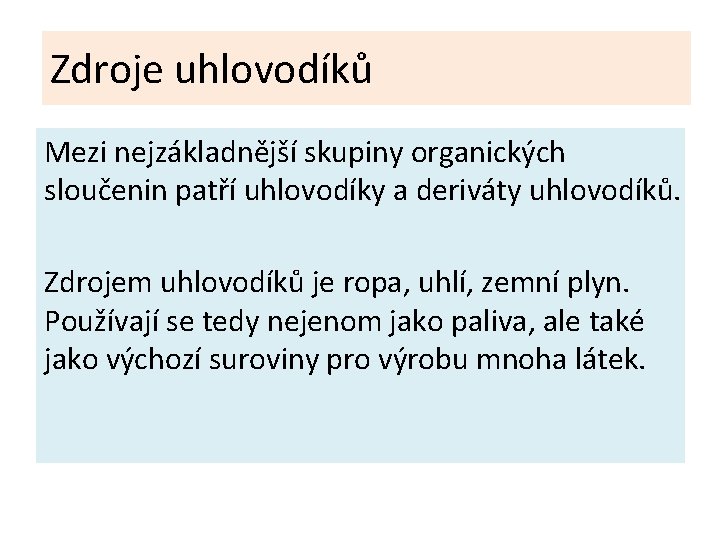 Zdroje uhlovodíků Mezi nejzákladnější skupiny organických sloučenin patří uhlovodíky a deriváty uhlovodíků. Zdrojem uhlovodíků