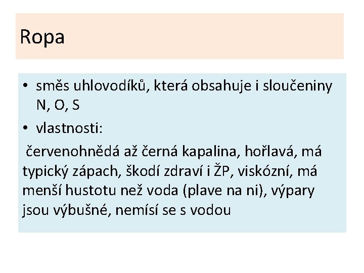 Ropa • směs uhlovodíků, která obsahuje i sloučeniny N, O, S • vlastnosti: červenohnědá