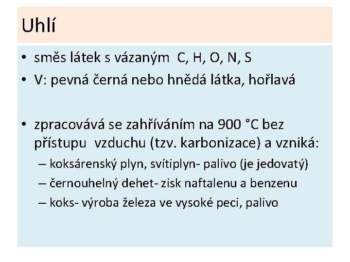 Uhlí • směs látek s vázaným C, H, O, N, S • V: pevná