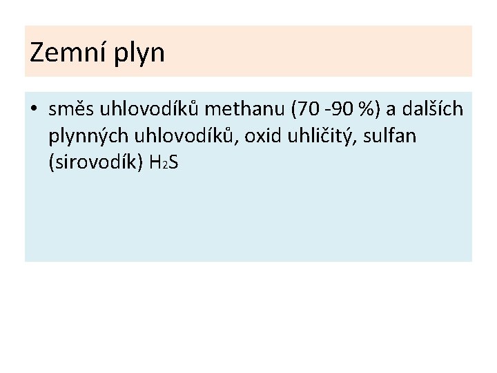 Zemní plyn • směs uhlovodíků methanu (70 -90 %) a dalších plynných uhlovodíků, oxid