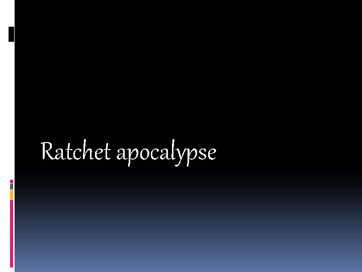 Ratchet apocalypse 