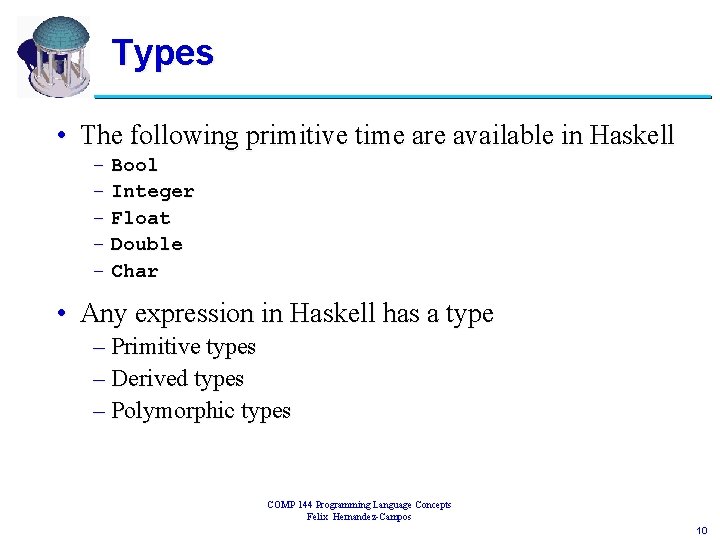 Types • The following primitive time are available in Haskell – Bool – Integer