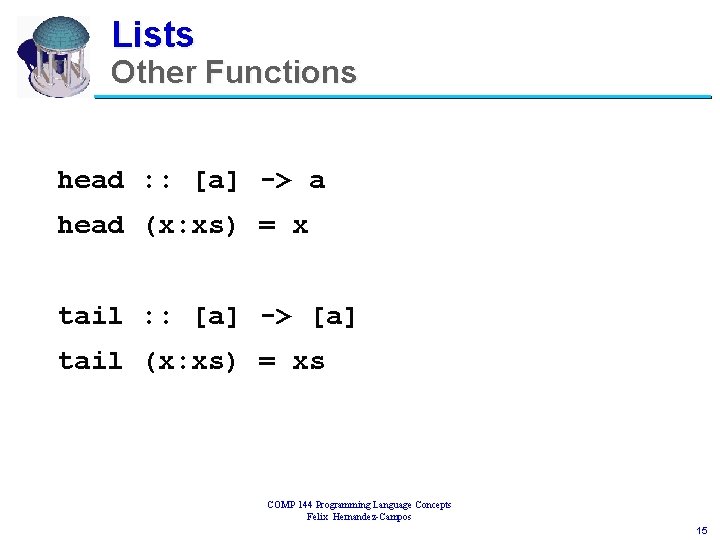 Lists Other Functions head : : [a] -> a head (x: xs) = x
