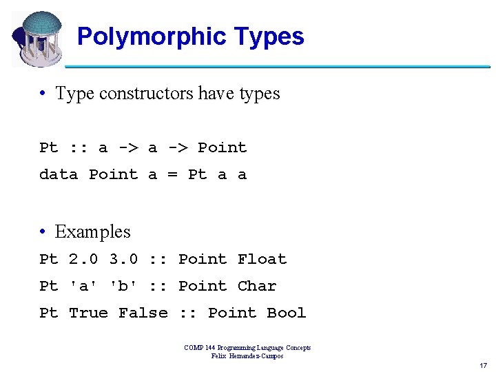 Polymorphic Types • Type constructors have types Pt : : a -> Point data