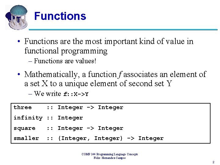 Functions • Functions are the most important kind of value in functional programming –
