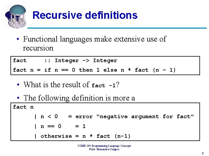 Recursive definitions • Functional languages make extensive use of recursion fact : : Integer