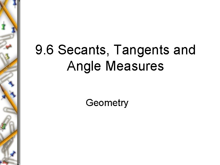 9. 6 Secants, Tangents and Angle Measures Geometry 